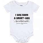 I Was Born A Smart-Ass You Can Thank My Dad Baby Onesie - Infant Bodysuit