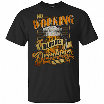 No Working During Drinking Hours T-Shirt - Funny Vintage Beer Shirt