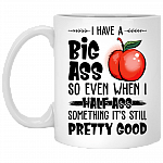 I Have A Big Ass So Even When I Half Ass Something Ceramic Coffee Mug - Beer Stein -Water Bottle