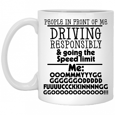 People In Front Of Me Driving Responsibly Going The Speed Limit Coffee Mug - Beer Stein- Water Bottle