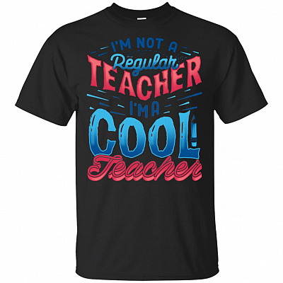 I'm Not A Regular Teacher I'm A Cool Teacher T-Shirt - Funny Teacher Shirt
