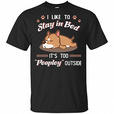 I Like to Stay in Bed It's Too Peopley Outside Pit Bull Lovers T-Shirt