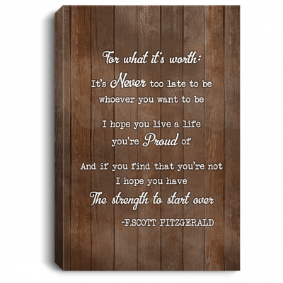For What It's Worth I Hope You Have The Strength To Start Over Framed Canvas Prints - Unframed Poster