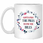 Gotta Pass The Pills To Pay The Bills Mug - Beer Stein- Water Bottle