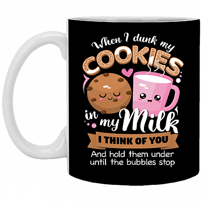 When I Dunk My Cookies in My Milk I Think of You Ceramic Coffee Mug - Beer Stein -Water Bottle