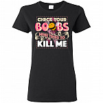 Check Your Boobs Mine Tried To Kill Me Woman T-Shirt - Ladies Shirt