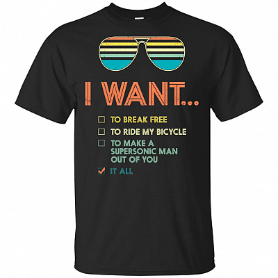 I Want To Break-Free To Ride My Bicycle Want It All T-Shirt