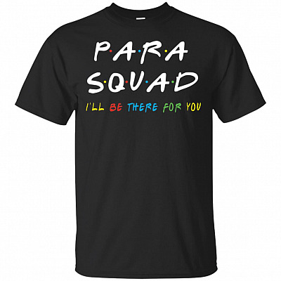 Para Squad Friends T-Shirt I'll Be There For You T-Shirt Funny Back To School Teacher Gift Idea Tee Shirt