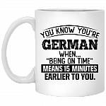 You Know You're German When Being On Time Means 15 Minutes Ceramic Coffee Mug - Beer Stein -Water Bottle