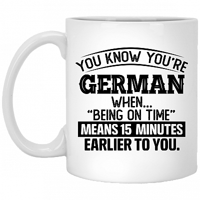 You Know You're German When Being On Time Means 15 Minutes Ceramic Coffee Mug - Beer Stein -Water Bottle