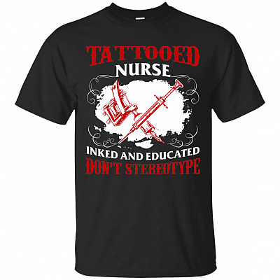 Tattooed Nurse Inked And Educated Don't Stereotype T-Shirt