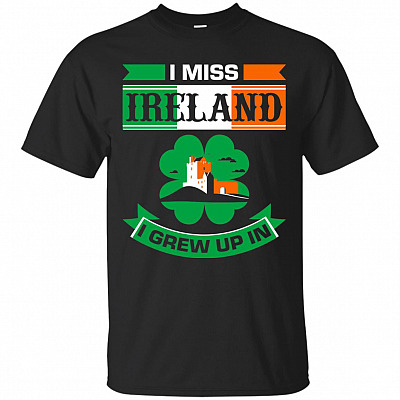 I Miss Ireland I Grew Up In T-Shirt - Ireland Shirt