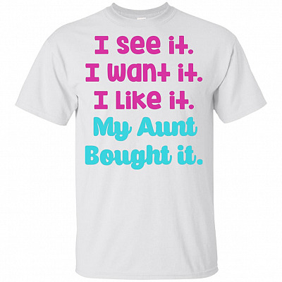 I See It Like It I Want It My-Aunt Bought It T-Shirt For Kids
