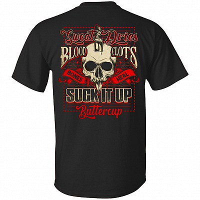 Sweat Dries Blood Clots Bones Heal Suck It Up Buttercup Print On Back T-Shirt