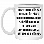 Don't Trust Bitches Because Bitches Spelled Backwards Sehctib Ceramic Coffee Mug - Beer Stein -Water Bottle