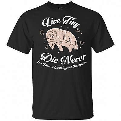 Live Tiny Die Never 5 Time T-Shirt