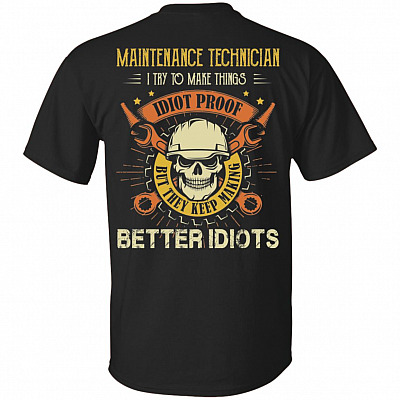 Maintenance Technician I Try to Make Things Idiot Proof Print on Back T-Shirt