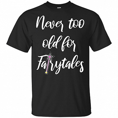 Never Too Old For Fairytales T-Shirt