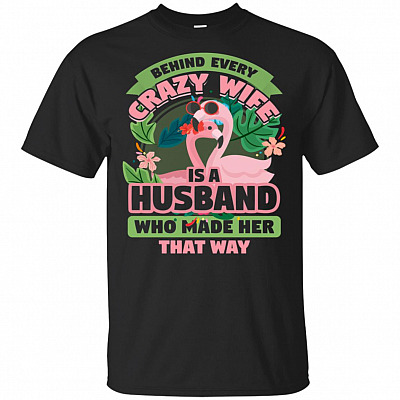 Behind Every Crazy Wife Is a Husband Who Made Her That Way Flamingo Wife Gift T-Shirt - V-Neck