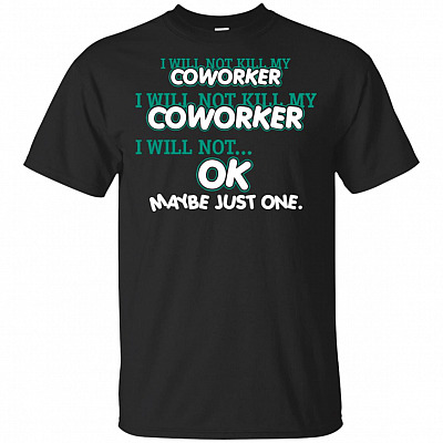 I'll Not Kill My Co-worker I'll Not Kill My Co-worker Ok Maybe Just One Funny T-shirt -V-neck