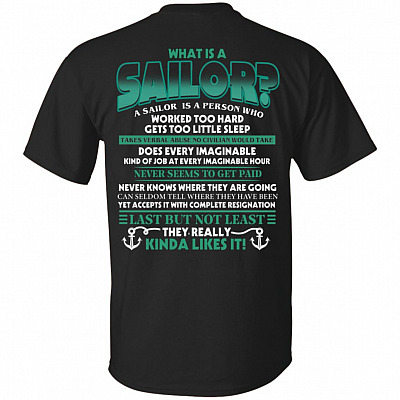What Is A Sailor A Person Who Worked Too Hard Print On Back T-Shirt