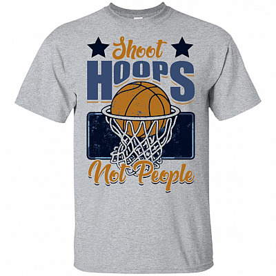 Shoot Hoops Not People T-Shirt - Cool Basketball Gift Shirt