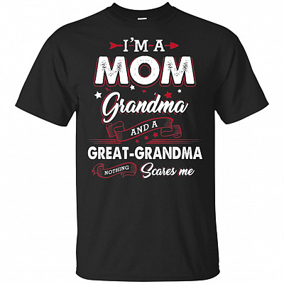 I'm A Mom Grandma And A Great-Grandma Nothing Scares Me T-Shirt