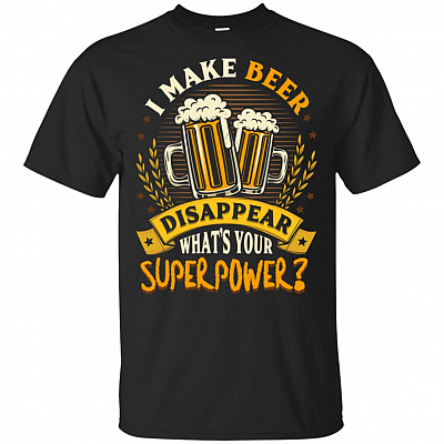 I Make Beer Disappear What's Your Superpower T-Shirt