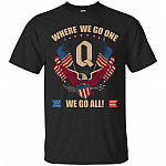 Q Anon Patriotic Flag Shirt - Where We Go One We Go All T-Shirt