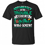 Apparently We're Trouble When We Are Together Who Knew Christmas T-Shirt - Christmas Party Shirt