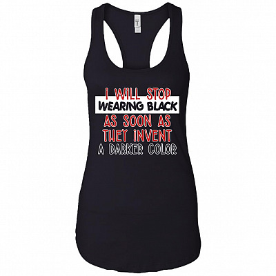 I'll Stop Wearing Black When They Make A Darker Color Cotton Tank Top Tee - Ladies Racerback Tank