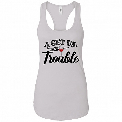 I Get Us Into Trouble Drunk Bestie Shirt Tank Top Tee - Ladies Racerback Tank