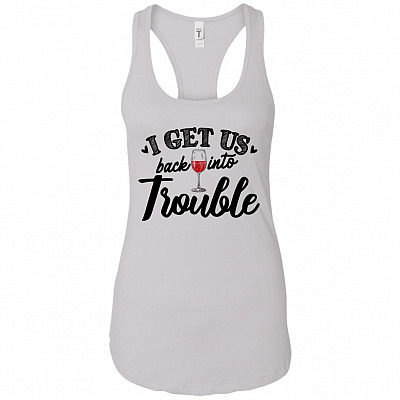 I Get Us Back Into Trouble Drunk Bestie Shirt Tank Top Tee - Ladies Racerback Tank