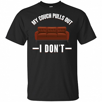 My Couch Pulls Out I Don't T-Shirt - Funny Saying Shirt Men