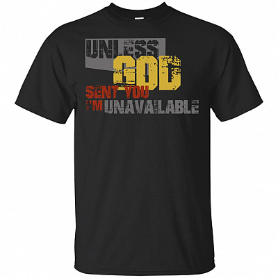 Unless God Sent You I'm Unavailable T-Shirt