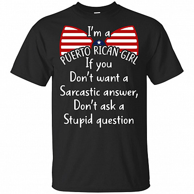 I'm A Puerto Rican Girl If You Don't Want A Sarcastic Answer Don't Ask Stupid Question Funny T-shirt - V-neck