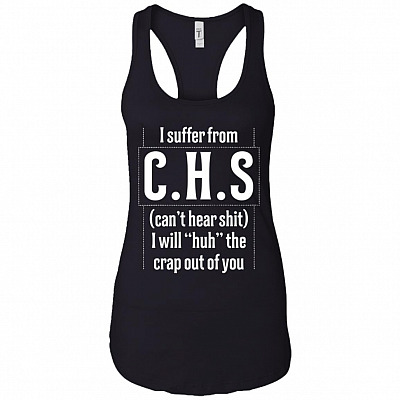 I Shuffer From C h s Can't Hear Shit Cotton Tank Top Tee - Ladies Racerback Tank