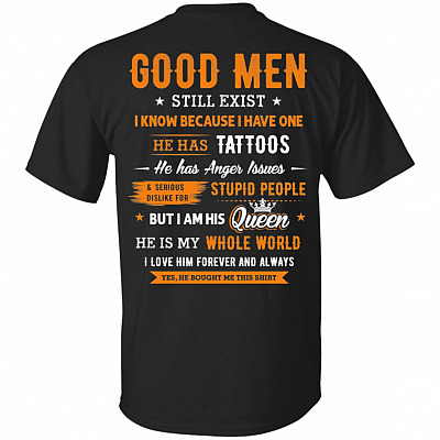 Good Men Still Exist I Know Because I Have One Print On Back T-Shirt