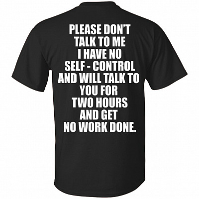 Please Dont Talk to Me I Have No Self Control Funny Print On Back T-Shirt