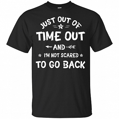 Just Out Of Time Out And I'm Not Scared To Go Back Kid Youth T-shirt