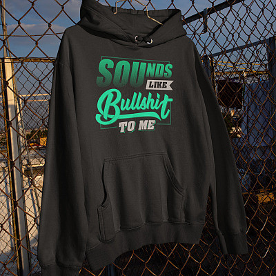 Alternative view of Sounds Like Bullshit To Me Hoodie - Sweatshirt - Long Sleeve Shirt