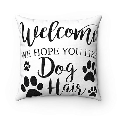 Welcome We Hope You Like Dog Hair Throw Pillow - Decorative Pillow - Indoor Outdoor Cushion