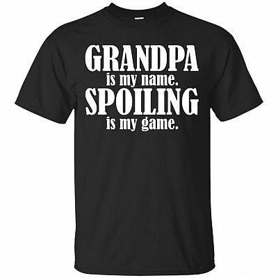 Grandpa Is My Name Spoiling Is My Game T-Shirt - Grandfather Shirt