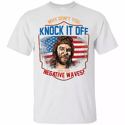 Why Don't You Knock It Off With Them Negative Waves T-Shirt