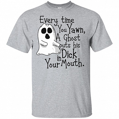 Every Time You Ya-wn A Ghost Put His Di-ck In Your Mouth T-shirt - V-neck