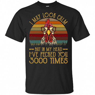 I May Look Calm but in My Head I've Pecked You 3000 Times Vintage T-Shirt