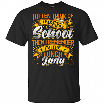 I Often Think of Skipping School Then I Remember I'm the Lunch Lady T-Shirt