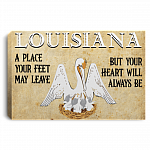 Louisiana A Place Your Feet May Leave But Your Heart Will Always Be Canvas Prints - Unframed Poster
