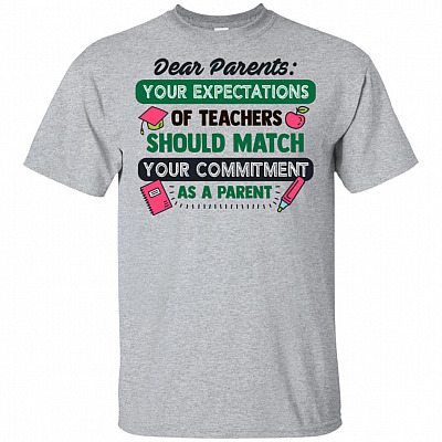 Dear Parents Your Expectations Of Teachers Should Match Your Commitment As A Parent T-shirt - V-neck