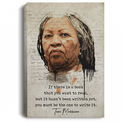 If There Is A Book That You Want To Read Be The One To Write Morrison Canvas - Toni Unframed Poster